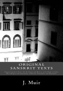 Original Sanskrit Texts: Original Sanskrit Texts: On the Origin and History of the People of India, Their Religion and Institutions. Collected, Translated, and Illustrated.