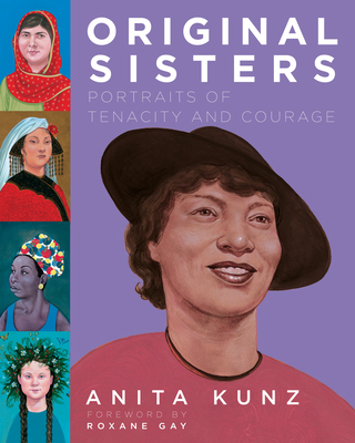 Original Sisters: Portraits of Tenacity and Courage - Kunz, Anita, and Gay, Roxane (Foreword by)