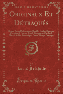 Originaux Et Detraques: Douze Types Quebecquois, Oneille, Grelot, Drapeau, Chouinard, Cotton, Dupil, Grosperrin, Cardinal, Marcel Aubin, Dominique, Burns, George Levesque (Classic Reprint)