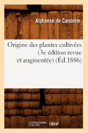 Origine Des Plantes Cultivees (3e Edition Revue Et Augmentee) (Ed.1886)
