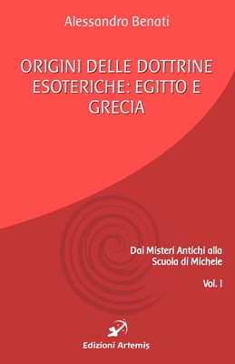 Origini delle dottrine esoteriche: Egitto e Grecia - Benati, Alessandro