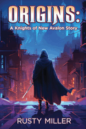 Origins: A Knights of New Avalon Story