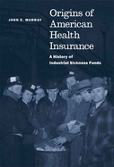 Origins of American Health Insurance: A History of Industrial Sickness Funds