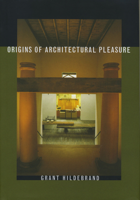 Origins of Architectural Pleasure - Hildebrand, Grant, Professor
