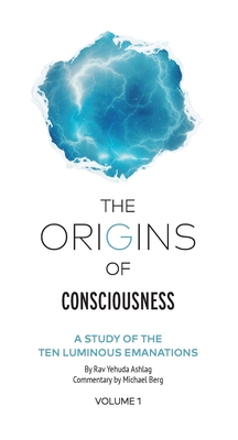 Origins of Consciousness - Volume 1: The Study of Ten Luminous Emanations - Berg, Michael