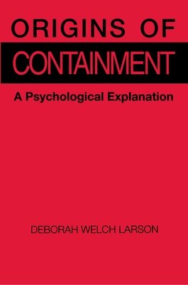 Origins of Containment: A Psychological Explanation - Larson, Deborah Welch