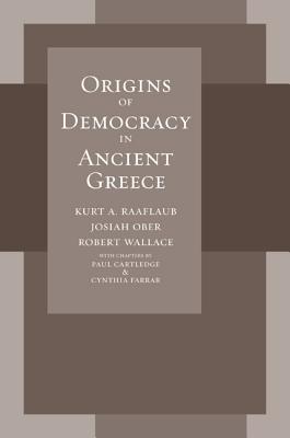 Origins of Democracy in Ancient Greece - Raaflaub, Kurt A, and Ober, Josiah, and Wallace, Robert