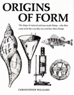 Origins of Form the Shape of Natural and Man Made Things - Williams, Christopher