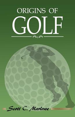 Origins of Golf - Marlowe, Scott C