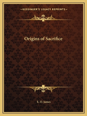 Origins of Sacrifice - James, E O