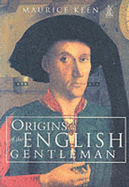 Origins of the English Gentleman: Heraldry, Chivalry and Gentility in Medieval England, C.1300-C.1500