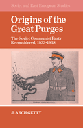 Origins of the Great Purges: The Soviet Communist Party Reconsidered, 1933-1938