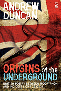 Origins of the Underground: British Poetry Between Apocryphon and Incident Light, 1933-79