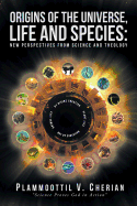 Origins of the Universe, Life and Species: New Perspectives from Science and Theology