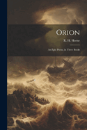 Orion: An Epic Poem, in Three Books