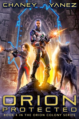 Orion Protected: An Intergalactic Space Opera Adventure - Yanez, Jonathan, and Chaney, J N
