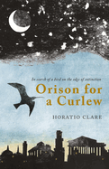 Orison for a Curlew: In Search of a Bird on the Edge of Extinction