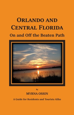 Orlando and Central Florida on and off the Beaten Path - Ossin, Myrna S