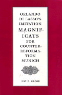 Orlando Di Lasso's Imitation Magnificats for Counter-Reformation Munich - Crook, David