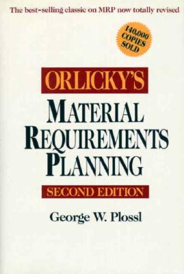 Orlicky's Material Requirements Planning - Plossl, George W, and Orlicky, Joseph, and Plossl