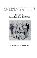 Ormanville: Life on the Iowa Frontier, 1850-1900