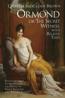 Ormond; or, the Secret Witness: With Related Texts - Brown, Charles Brockden, and Barnard, Philip (Editor), and Shapiro, Stephen (Editor)