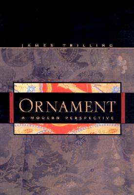 Ornament: A Modern Perspective - Trilling, James