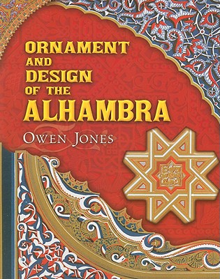 Ornament and Design of the Alhambra - Jones, Owen