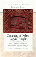 Ornament of Dakpo Kagy? Thought: Short Commentary on the Mahamudra Aspiration Prayer