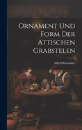 Ornament Und Form Der Attischen Grabstelen