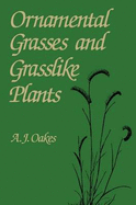 Ornamental Grasses and Grasslike Plants - Oakes, Albert J, and Oakes, A J