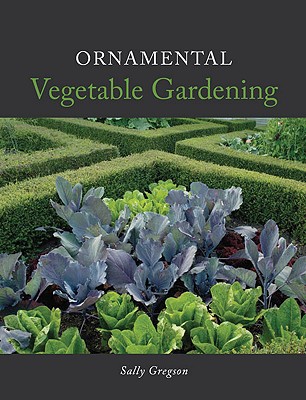 Ornamental Vegetable Gardening - Gregson, Sally