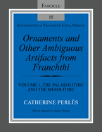 Ornaments and Other Ambiguous Artifacts from Franchthi: Volume 1, the Palaeolithic and the Mesolithic