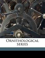 Ornithological Series; Volume 1, 1896-1917