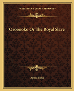 Oroonoko Or The Royal Slave