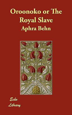 Oroonoko or The Royal Slave - Behn, Aphra