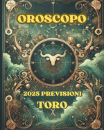 Oroscopo Previsioni Astrologiche 2025: Cosa dice l'oroscopo per il segno del Toro: Previsioni dettagliate, compatibilit? e guida per la crescita personale nel 2025