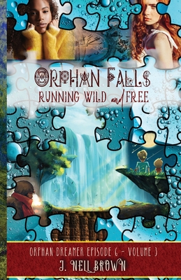 Orphan Falls: Part Three: Running Wild and Free: Part Two - Brown, J Nell