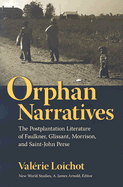 Orphan Narratives: The Postplantation Literature of Faulkner, Glissant, Morrison, and Saint-John Perse
