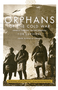 Orphans of the Cold War: America and the Tibetan Struggle for Survival