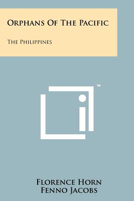 Orphans of the Pacific: The Philippines - Horn, Florence