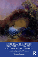 Orpheus and Eurydice in Myth, History, and Analytical Psychology: Loss, Longing, and Self-Awareness