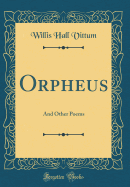 Orpheus: And Other Poems (Classic Reprint)