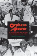 Orpheus and Power: The Movimento Negro of Rio de Janeiro and Sao Paulo, Brazil 1945-1988
