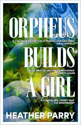 Orpheus Builds a Girl - Parry, Heather