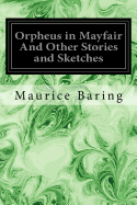 Orpheus in Mayfair And Other Stories and Sketches
