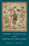 Orphic Tradition and the Birth of the Gods