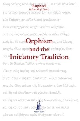 Orphism and the Initiatory Tradition - Raphael, ([ram Vidy Order)