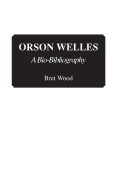 Orson Welles: A Bio-Bibliography
