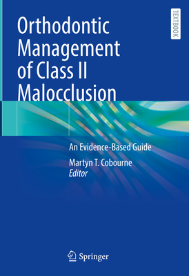 Orthodontic Management of Class II Malocclusion: An Evidence-Based Guide - Cobourne, Martyn T. (Editor)